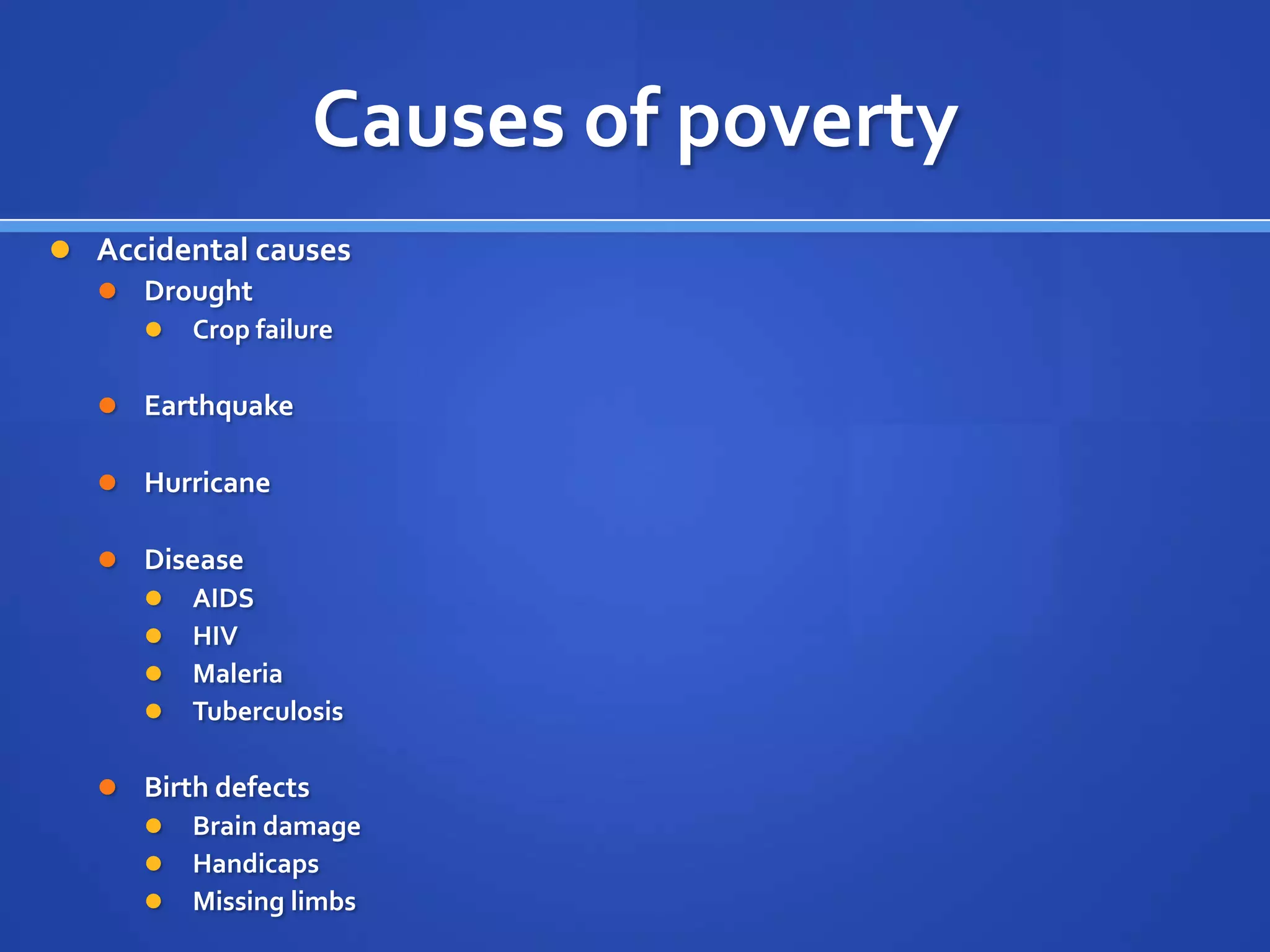 What is Poverty?Poverty is the lack of basic necessities that all human beings must have. Such as: Lack of Education