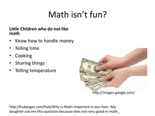 Everyday life Math problemsObjectivesDiscuss how to solve word problems involving time and money Work as a class to solve word problems focusing on addition, subtraction, multiplication, and simple fractions Work with a partner to make up their own word problemshttp://school.discoveryeducation.com/lessonplans/programs/everydaymath/http://www.flickr.com/