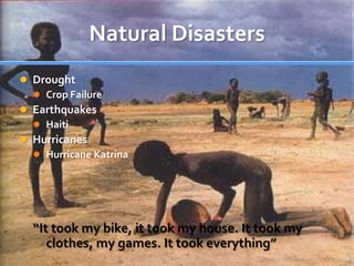 Natural DisastersDroughtCrop FailureEarthquakesHaitiHurricanesHurricane Katrina“It took my bike, it took my house. It took my clothes, my games. It took everything”