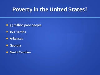 Poverty in the United States?35 million poor peopletwo-tenthsArkansasGeorgiaNorth Carolina