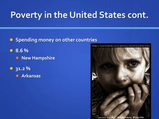 Poverty in the United States cont.Spending money on other countries8.6 %New Hampshire31.2 %Arkansas	