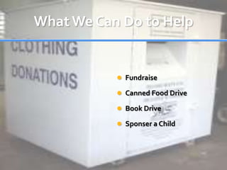 What We Can Do to HelpFundraiseCanned Food DriveBook DriveSponser a Child