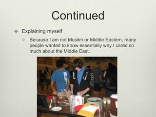 ContinuedExplaining myselfBecause I am not Muslim or Middle Eastern, many people wanted to know essentially why I cared so much about the Middle East.