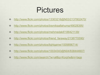 Pictureshttp://www.flickr.com/photos/13303216@N03/2137802470/http://www.flickr.com/photos/bismikaallahuma/49028395/http://www.flickr.com/photos/mehmedakif/186421139/http://www.flickr.com/photos/friend_faraway/2138770590/http://www.flickr.com/photos/lightgame/1009896714/http://www.flickr.com/photos/10034343@N04/838444607/http://www.flickr.com/search/?w=all&q=Korphe&m=tags