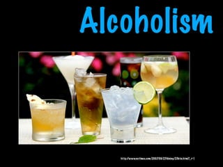 Alcoholism



   http://www.nytimes.com/2007/06/27/dining/27drin.html?_r=1
 