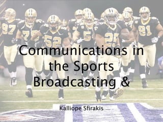 Communications in
    the Sports
  Broadcasting &
     Kalliope Sﬁrakis
 