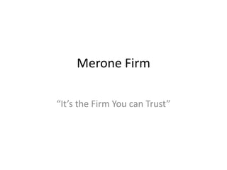 Merone Firm “It’s the Firm You can Trust” 