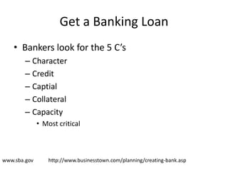 Get a Banking Loan<br />Bankers look for the 5 C’s<br />Character<br />Credit<br />Captial<br />Collateral<br />Capacity<b...