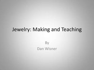Jewelry: Making and Teaching By  Dan Wisner 