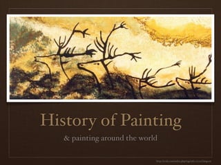 History of Painting
   & painting around the world

                             http://tvsfa.com/index.php/tag/1980-2001/?lang=en
 