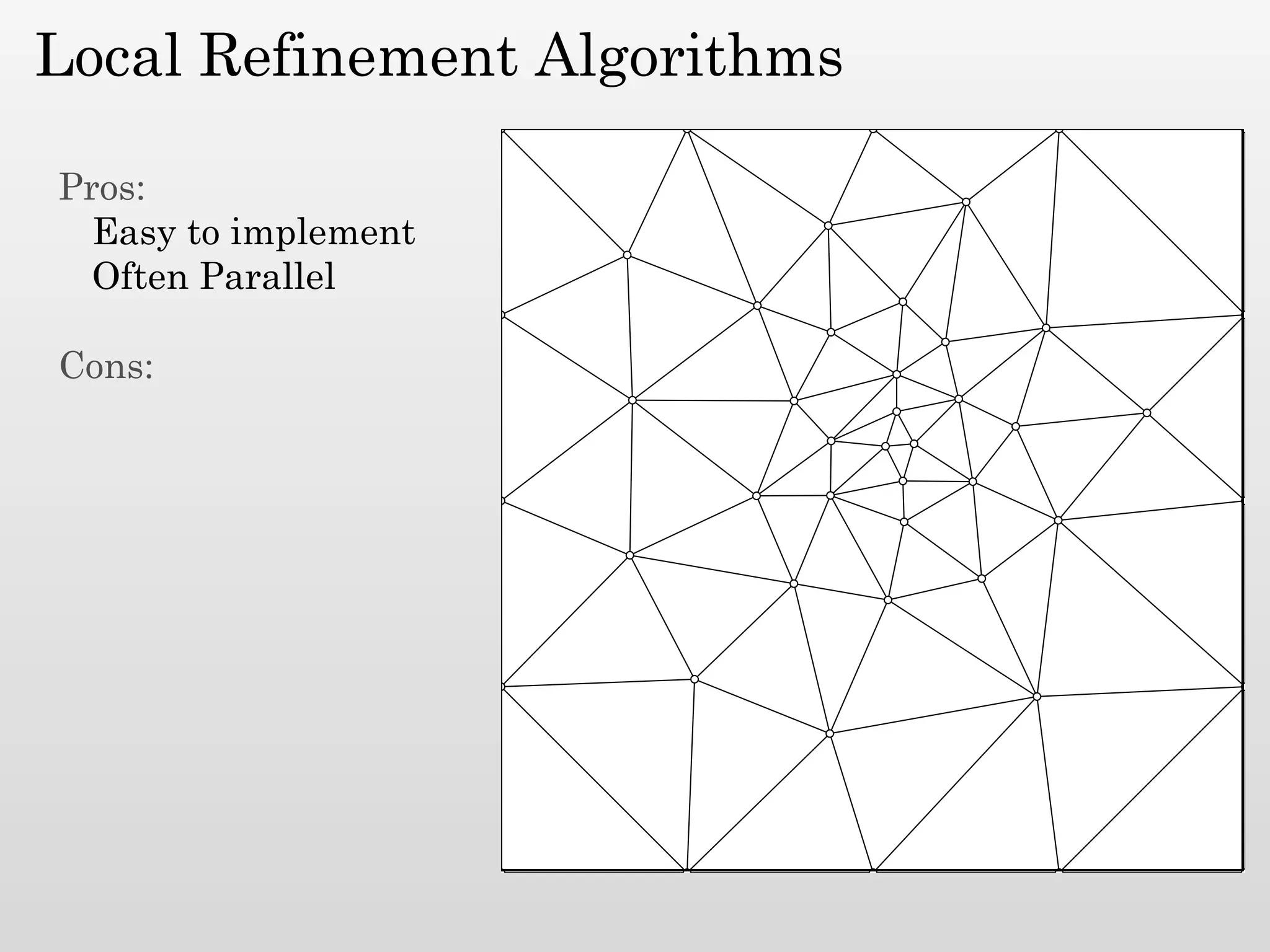Local Refinement Algorithms

Pros:
  Easy to implement
  Often Parallel

Cons:
 