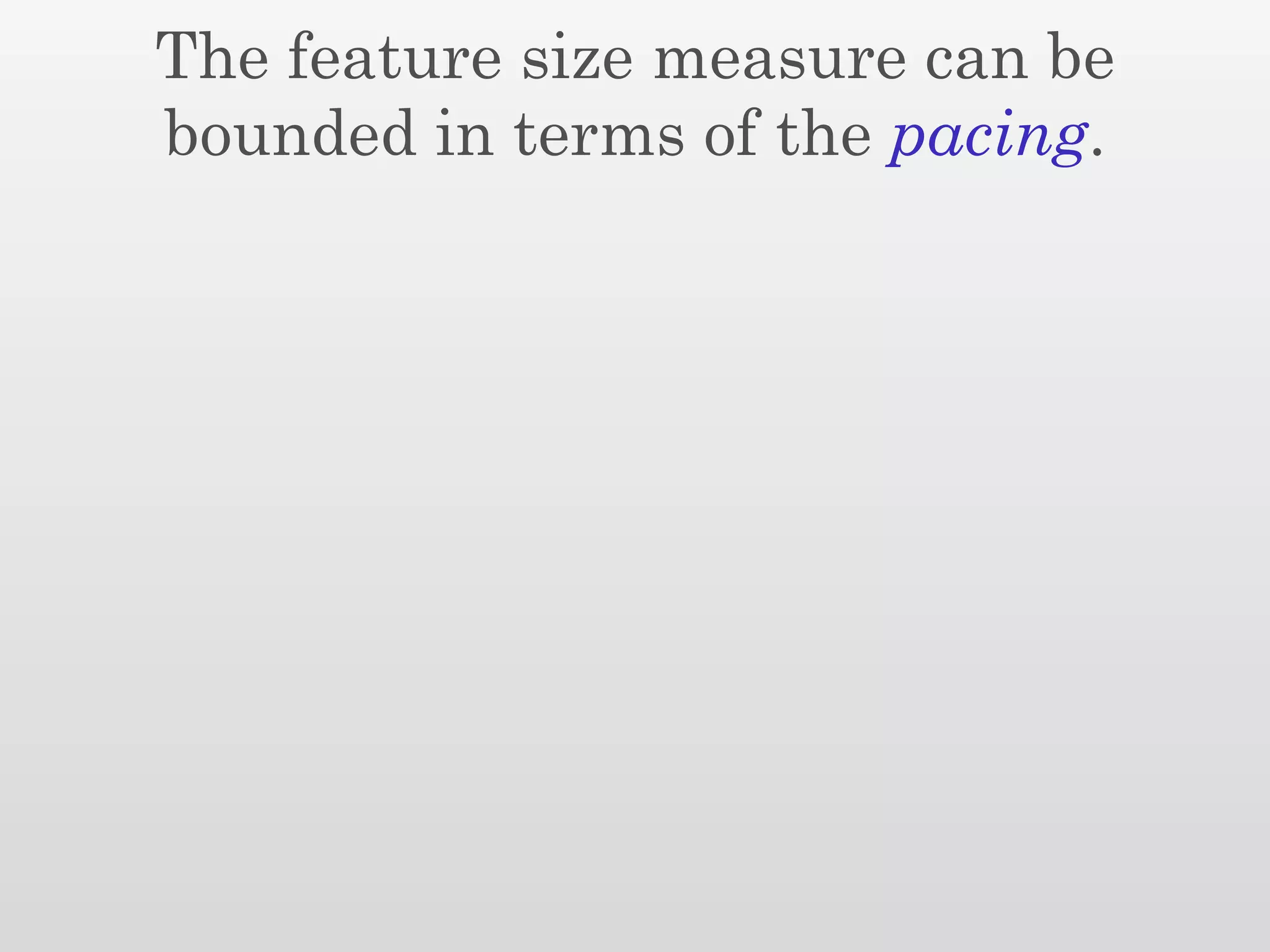 The feature size measure can be
bounded in terms of the pacing.
 
