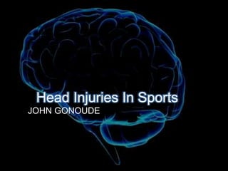 Head Injuries In Sports,[object Object],JOHN GONOUDE,[object Object]