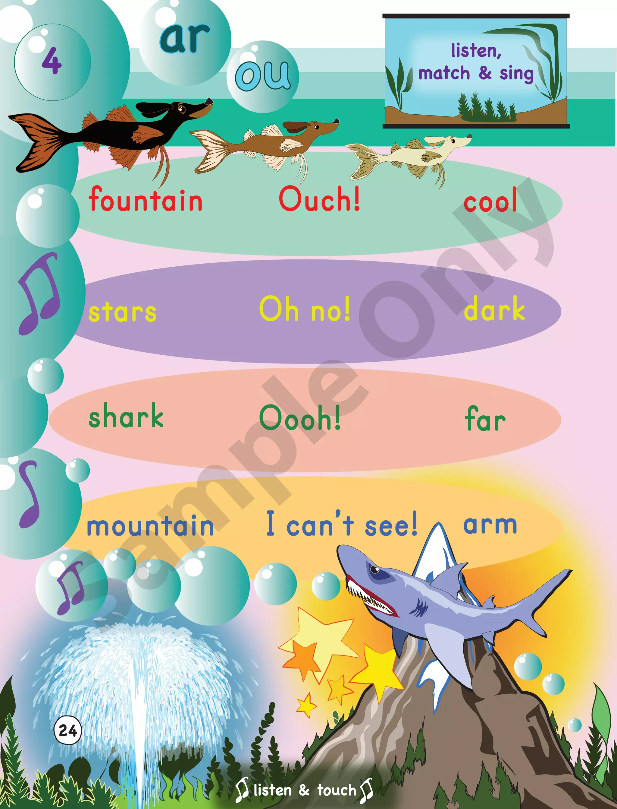 arm
I can’t see!
mountain
far
Oooh!
shark
dark
Oh no!
stars
cool
Ouch!
fountain
listen & touch
4
24
listen,
match & sing
ar
ou