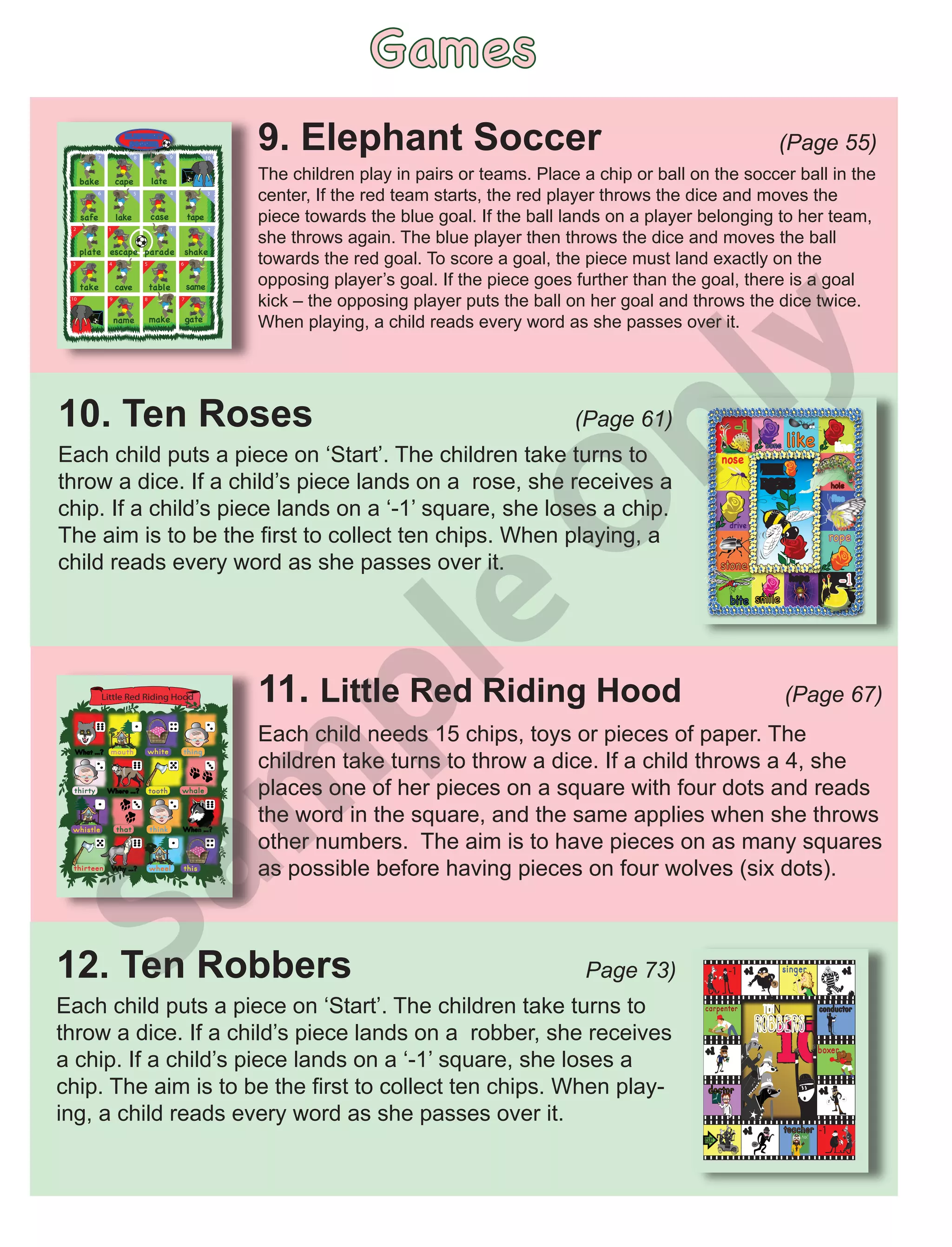 1
2
3
4
5
6
7 9
8 10
1 2
3 4 5 6
7
9 8
10
bake cape late
safe lake case tape
plate escape parade shake
take cave table same
name make gate
Ten
Roses
-1
-1
stone
nose
drive
hope
fine
hole
line
like
bone
rope
smile
bite
that think
thing
thirty tooth whale
whistle
white
thirteen wheel this
mouth
What ...?
Where ...?
When ...?
Why ...?
Little Red Riding Hood
ROBBERS
TEN
teacher
boxer
conductor
singer
carpenter
doctor
-1
-1
+1
+1
+1
+1
+1