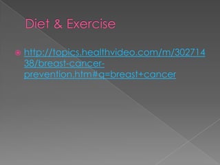 Diet & Exercisehttp://topics.healthvideo.com/m/30271438/breast-cancer-prevention.htm#q=breast+cancer