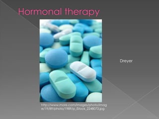 Hormonal therapyDreyerhttp://www.more.com/images/photo/image/19/89/photo/1989/p_iStock_2248073.jpg