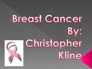Breast CancerBy:Christopher Kline  