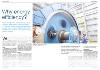 Energy efficiency                                                                                                                                                                                                                     Energy efficiency




Why energy
efficiency?
Using energy more efficiently is critical to
business and national competitiveness.
It’s also the fastest, most effective way to
protect our environment by breaking the
link between economic development and
climate change.




W
                e have been in the energy       	 Nine percent of all the electricity
                business for over 120 years     generated worldwide is lost in transmission
                and ABB technologies are        and distribution. Flexible AC transmission
                used along the entire energy    systems (FACTS) enable more power to
value chain, from the extraction of resources   travel over existing networks, which is
and their transformation into electricity,      critical in dense urban areas.
liquefied natural gas or refined petroleum      	 And, ABB high voltage direct current
products, to their efficient end use in         (HVDC) electrical transmission and                Mechanical hoist drum at Totten mine, Sudbury,
industry, transportation and buildings.         high-efficiency power and distribution            Ontario, Canada – equipped with energy-
                                                                                                  efficient drives from ABB
                                                transformers reduce power losses over                                                              Improving energy efficiency has the                       we have learned that energy savings of 5
Utilities                                       great distances. This can help integrate                                                                                                                     to 35 percent can often be created.
	 Power generation is by far the largest        renewable energy from remote locations
                                                                                                                                                   clearest impact on saving money,
energy consuming industry. The efficiency       into the grid, or to bring reliable electricity                                                    improving business results, and                           Transportation
varies widely with the fuel and technology      to remote mines or offshore platforms.                                                             delivering more services for consumers.                   Innovations for shipping
used: in traditional coal-fired plants, only                                                                                                                                                                 	 Around 90 percent of world trade is
about 35 percent of fuel consumed is            Industry
                                                                                                                                                   The UN global initiative on Sustainable                   carried by some 70,000 vessels that make
converted into electricity.                     	 Just six process industries account                                                              Energy for All                                            up the international shipping industry. Fuel
	 In addition to high conversion losses,        for two-thirds of the global final energy                                                                                                                    accounts for 30-40 percent of the cost of
power plants consume on average, 5              consumption: iron and steel, oil and gas,                                                                                                                    running a cruise ship and between 50-60
percent of the electricity they generate.       chemical and petrochemicals, non-metallic                                                                      2011, the global installed base of ABB        percent for most merchant vessels. ABB’s
Using sophisticated control systems and         minerals, pulp and paper, and non-ferrous                                                                      variable speed drives saved some 310          Azipod®, the world’s first rotating propulsion
energy-efficient equipment can reduce           metals. Despite significant improvements                                                                       million megawatt-hours of electricity, the    device, fitted to the outside of a ship’s hull,
energy consumption by 10 to 30 percent.         through energy efficiency, there is still room                                                                 equivalent of the annual power consumption    is now installed on half of all cruise liners
	 We also address thermal energy                for ways, which complement rather than                                                                         of 75 million EU households.                  built over the past two decades, reducing
efficiency of boilers – by automating their     change production processes in energy-                                                                         	 2) Through our experts, who help            energy consumption of open-water vessels
future efficiency, one chemical plant was       intensive industries.                                                                                          customers understand where and how they       by 5 to 15 percent.
able to realize $300,000 in energy savings      	 We help customers improve efficiency                                                                         use energy, and then identify and implement   	 ABB’s experts have worked on some
across four boilers, as well as improved        in two ways:                                                                                                   opportunities for improvement. Over ten       3,000 marine automation and control
performance, from a $75,000 investment.         	 1) Through leading technologies: In                                                                          years of experience in many industries,       systems around the world, which are

6   contact 1| 13                                                                                                                                                                                                                         contact 1 | 13   7
 