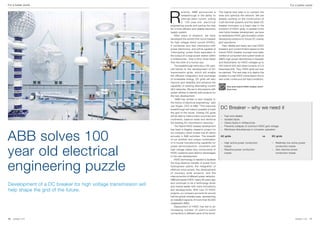 For a better world                                                                                                                                                                        For a better world




                                                                 R
                                                                            ecently, ABB announced a                       The logical next step is to connect the
                                                                            breakthrough in the ability to                 lines and optimize the network. We are
                                                                            interrupt direct current, solving              already working on the construction of
                                                                            a 1 0 0 - y e a r- o l d e l e c t r i c a l   multi-terminal systems and the latest DC
                                                                 engineering puzzle and paving the way                     breaker innovation is a major step in the
                                                                 for a more efficient and reliable electricity             evolution of HVDC grids. In parallel to the
                                                                 supply system.                                            new hybrid breaker development, we have
                                                                 	 After years of research, we have                        an established HVDC grid simulation center
                                                                 developed the world’s first circuit breaker               developing solutions for future DC overlay
                                                                 for high voltage direct current (HVDC).                   grid operations.
                                                                 It combines very fast mechanics with                      	 Fast, reliable and nearly zero-loss HVDC
                                                                 power electronics, and will be capable of                 breakers and current limiters based on the
                                                                 ‘interrupting’ power flows equivalent to                  hybrid HVDC breaker concept have been
                                                                 the output of a large power station within                verified at component and system levels at
                                                                 5 milliseconds – that is thirty times faster              ABB’s high-power laboratories in Sweden
                                                                 than the blink of a human eye.                            and Switzerland, for HVDC voltages up to
                                                                 	 The breakthrough removes a 100-year-                    320 kilovolt (kV) and rated currents of 2.6
                                                                 old barrier to the development of DC                      kiloampere (kA). Thus, HVDC grids can now
                                                                 transmission grids, which will enable                     be planned. The next step is to deploy the
                                                                 the efficient integration and exchange                    breaker in a real HVDC transmission line to
                                                                 of renewable energy. DC grids will also                   test under continuous full load conditions.
                                                                 improve grid reliability and enhance the
                                                                 capability of existing alternating current                         How does hybrid HVDC breaker work?
                                                                 (AC) networks. We are in discussions with                          Scan here
                                                                 power utilities to identify pilot projects for
                                                                 the new development.
                                                                 	 “ABB has written a new chapter in
                                                                 the history of electrical engineering,” said
                                                                 Joe Hogan, CEO of ABB. “This historical
                                                                 breakthrough will make it possible to build                DC Breaker – why we need it
                                                                 the grid of the future. Overlay DC grids
                                                                 will be able to interconnect countries and                  –	   Fast and reliable
                                                                 continents, balance loads and reinforce                     –	   Isolates faults
                                                                 the existing AC transmission networks.”                     –	   Clears faults in milliseconds
                                                                 	 The Hybrid HVDC breaker development                       –	   Prevents collapse of common HVDC grid voltage




ABB solves 100
                                                                 has been a flagship research project for                    –	   Minimizes disturbances in converter operation
                                                                 our company, which invests over $1 billion
                                                                 annually in R&D activities. The breadth                    AC grids 	                               vs   DC grids
                                                                 of our portfolio and unique combination
                                                                 of in-house manufacturing capability for                    –	 High active power conduction              –	 Relatively low active power



year old electrical
                                                                 power semiconductors, converters and                           losses                                       conduction losses
                                                                 high voltage cables (key components of                      –	 Reactive power conduction                 –	 Zero reactive power
                                                                 HVDC systems) were distinct advantages                         losses                                       conduction losses
                                                                 in the new development.




engineering puzzle
                                                                 	 HVDC technology is needed to facilitate
                                                                 the long distance transfer of power from
                                                                 hydropower plants, the integration of
                                                                 offshore wind power, the development
                                                                 of visionary solar projects, and the
                                                                 interconnection of different power networks.
                                                                 ABB pioneered HVDC nearly 60 years ago

Development of a DC breaker for high voltage transmission will   and continues to be a technology driver
                                                                 and market leader with many innovations
help shape the grid of the future.                               and developments. With over 70 HVDC
                                                                 projects, our company accounts for around
                                                                 half the global installed base, representing
                                                                 an installed capacity of more than 60,000
                                                                 megawatts (MW).
                                                                 	 Deployment of HVDC has led to an
                                                                 increasing number of point-to-point
                                                                 connections in different parts of the world.

16   contact 1| 13                                                                                                                                                                            contact 1 | 13   17
 