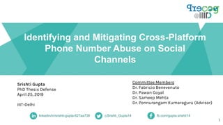 Identifying and Mitigating Cross-Platform
Phone Number Abuse on Social
Channels
linkedin/in/srishti-gupta-627aa738 @Srisht...
