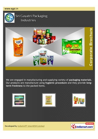 We are engaged in manufacturing and supplying variety of packaging materials.
Our products are manufacture using hygienic procedure and they provide long-
term freshness to the packed items.
 