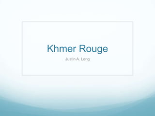 Khmer Rouge Justin A. Leng 