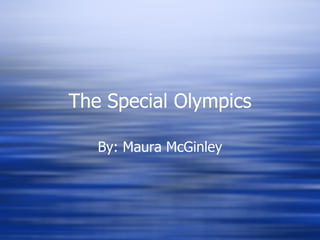 The Special Olympics By: Maura McGinley 