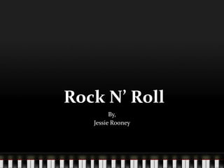  Rock N’ Roll By, Jessie Rooney 