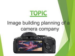 Image building planning of a
camera company
 