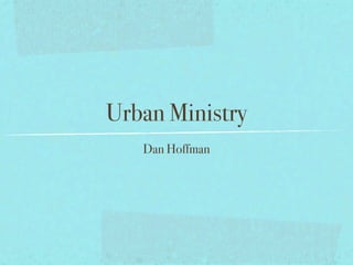 Urban Ministry
   Dan Hoffman
 