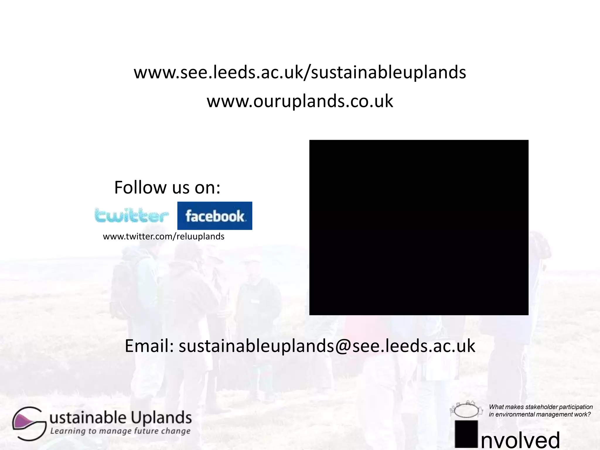 Inputs to policy processes e.g. via Defra’suplands policy review, CRC’s upland inquiry, Foresight, NEA, Scottish Government Rural Land Use Study, IUCN peatland programme and consultation responses