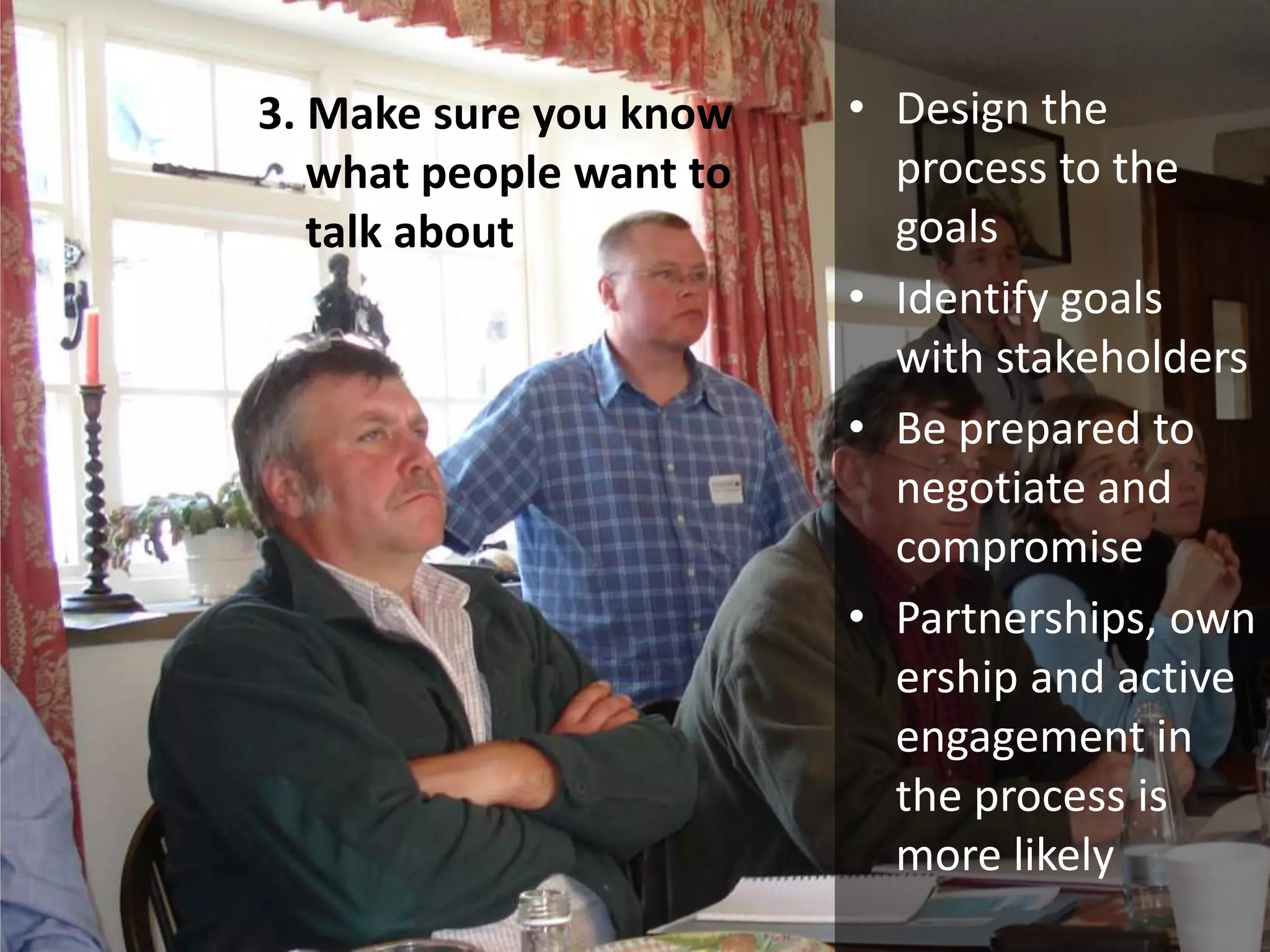 Lots of methods available now for “stakeholder analysis” Design the process to the goals