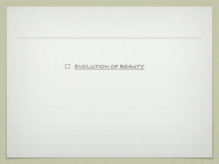 EVOLUTION OF BEAUTY
 