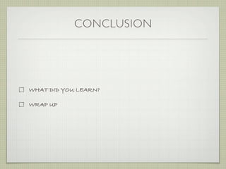 CONCLUSION




WHAT DID YOU LEARN?

WRAP UP
 