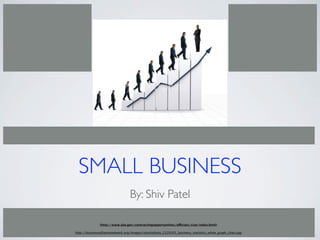 SMALL BUSINESS
                                 By: Shiv Patel

               (http://www.sba.gov/contractingopportunities/officials/size/index.html)

http://businessalliancenetwork.org/images/istockphoto_2329203_business_statistics_white_graph_chart.jpg
 