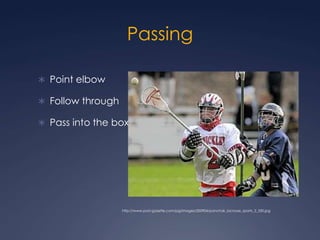 Passing Point elbow Follow throughPass into the boxhttp://www.post-gazette.com/pg/images/200904/panchak_lacrosse_sports_2_330.jpg