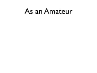 As an Amateur
 