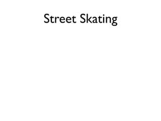 Street Skating
 