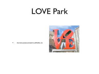 LOVE Park


•   http://www.youtube.com/watch?v=uMRwKBrJ_UU
 