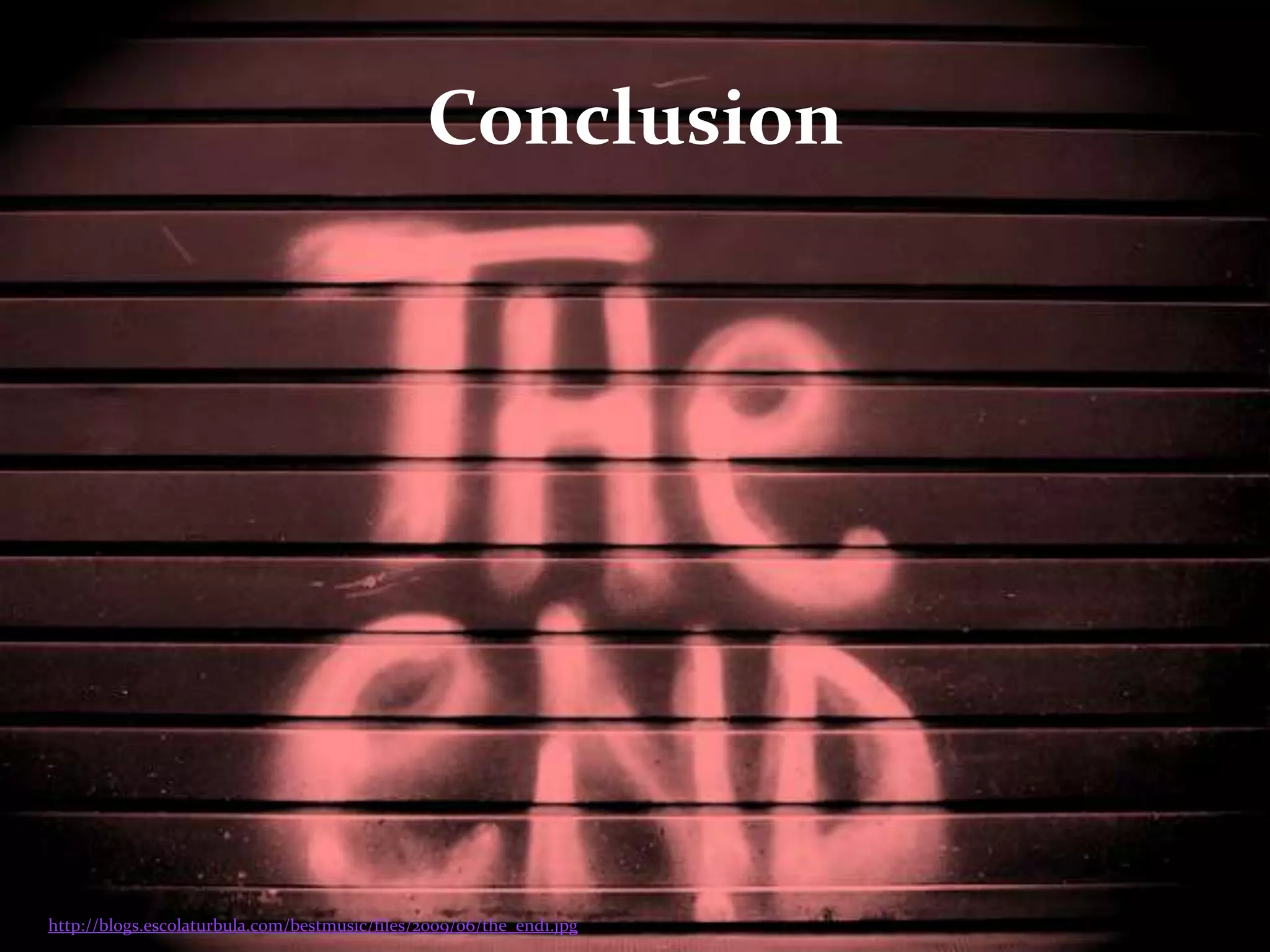 Conclusionhttp://blogs.escolaturbula.com/bestmusic/files/2009/06/the_end1.jpg