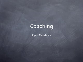 Coaching
Ryan Flansbury
 