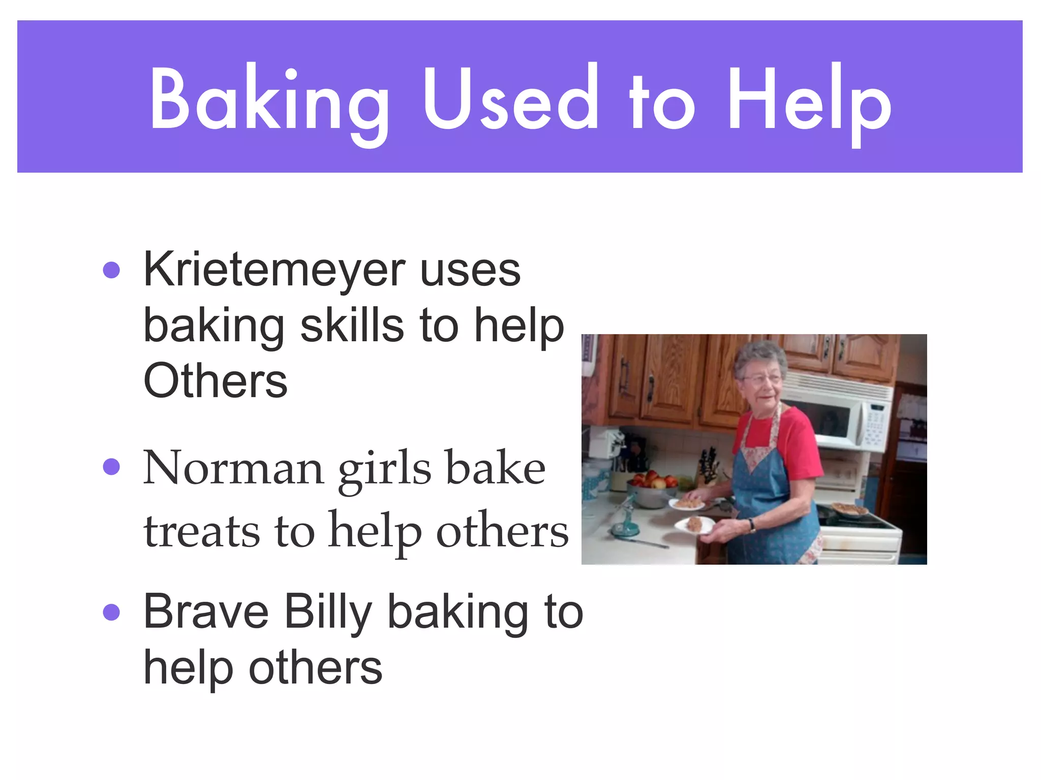 Baking Used to Help
• Krietemeyer uses
  baking skills to help
  Others
• Norman girls bake
  treats to help others
• Brave Billy baking to
  help others
 