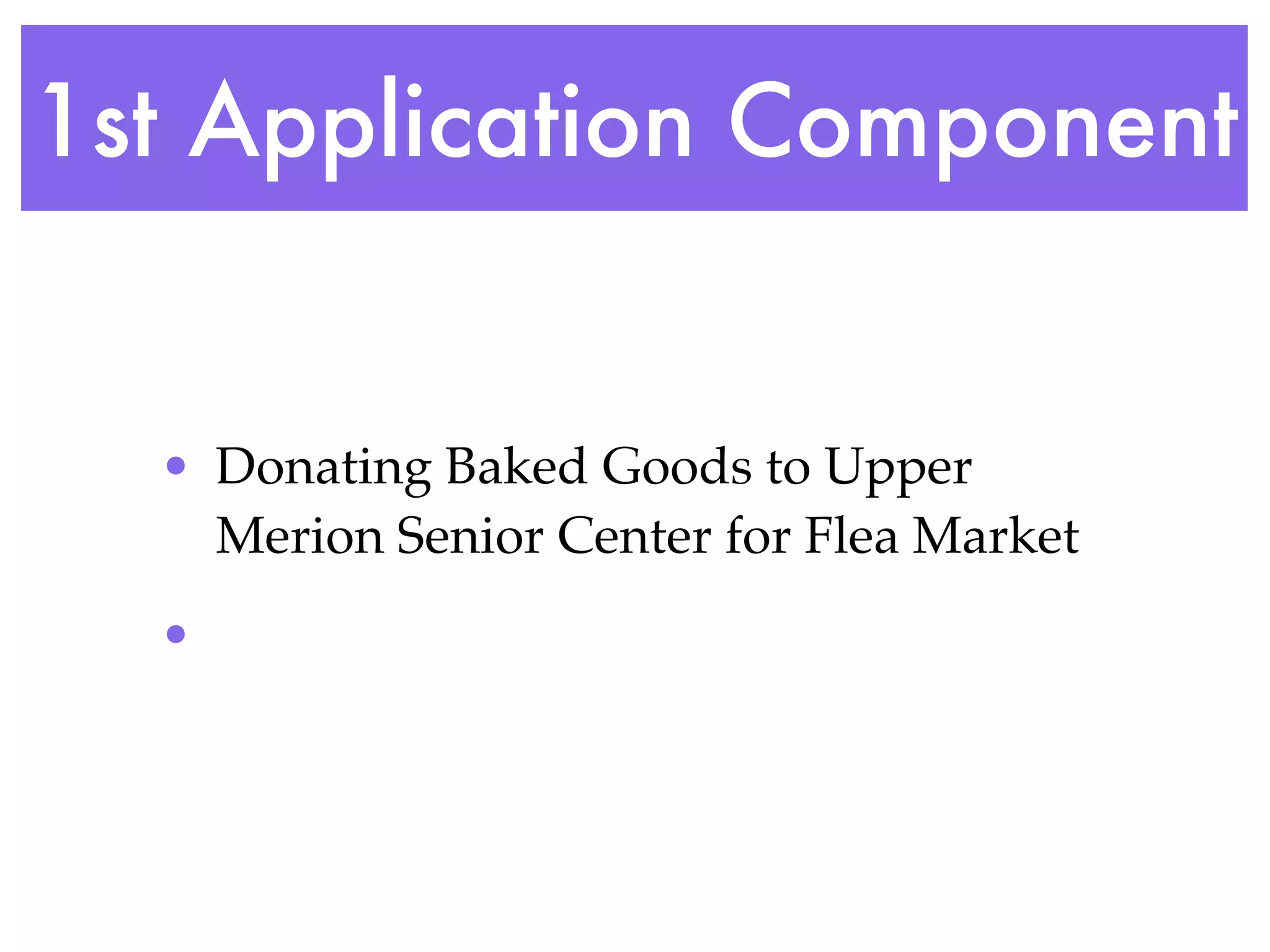 1st Application Component


  • Donating Baked Goods to Upper
    Merion Senior Center for Flea Market
  •
 
