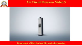 Air Circuit Breaker- Video 3
Department of Electrical and Electronics Engineering
 