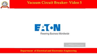Vacuum Circuit Breaker- Video 5
Department of Electrical and Electronics Engineering
 