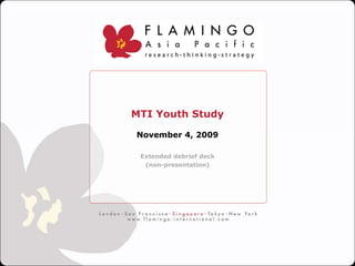 MTI Youth Study

November 4, 2009

 Extended debrief deck
  (non-presentation)
 