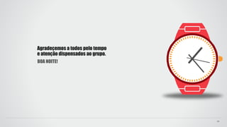 Agradeçemos a todos pelo tempo
e atenção dispensados ao grupo.
22
BOA NOITE!
 