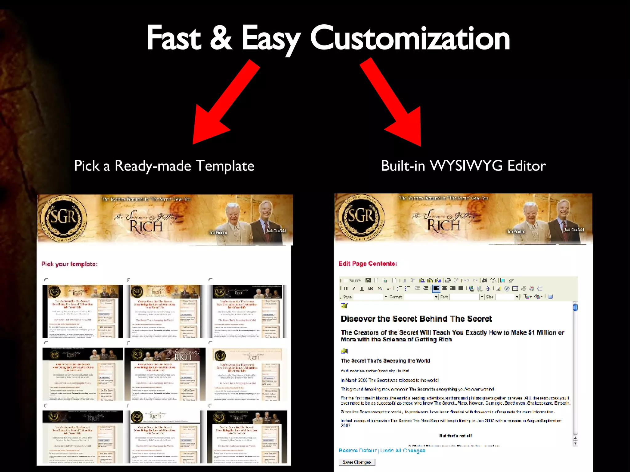 Fast & Easy Customization Pick a Ready-made Template Built-in WYSIWYG Editor 
