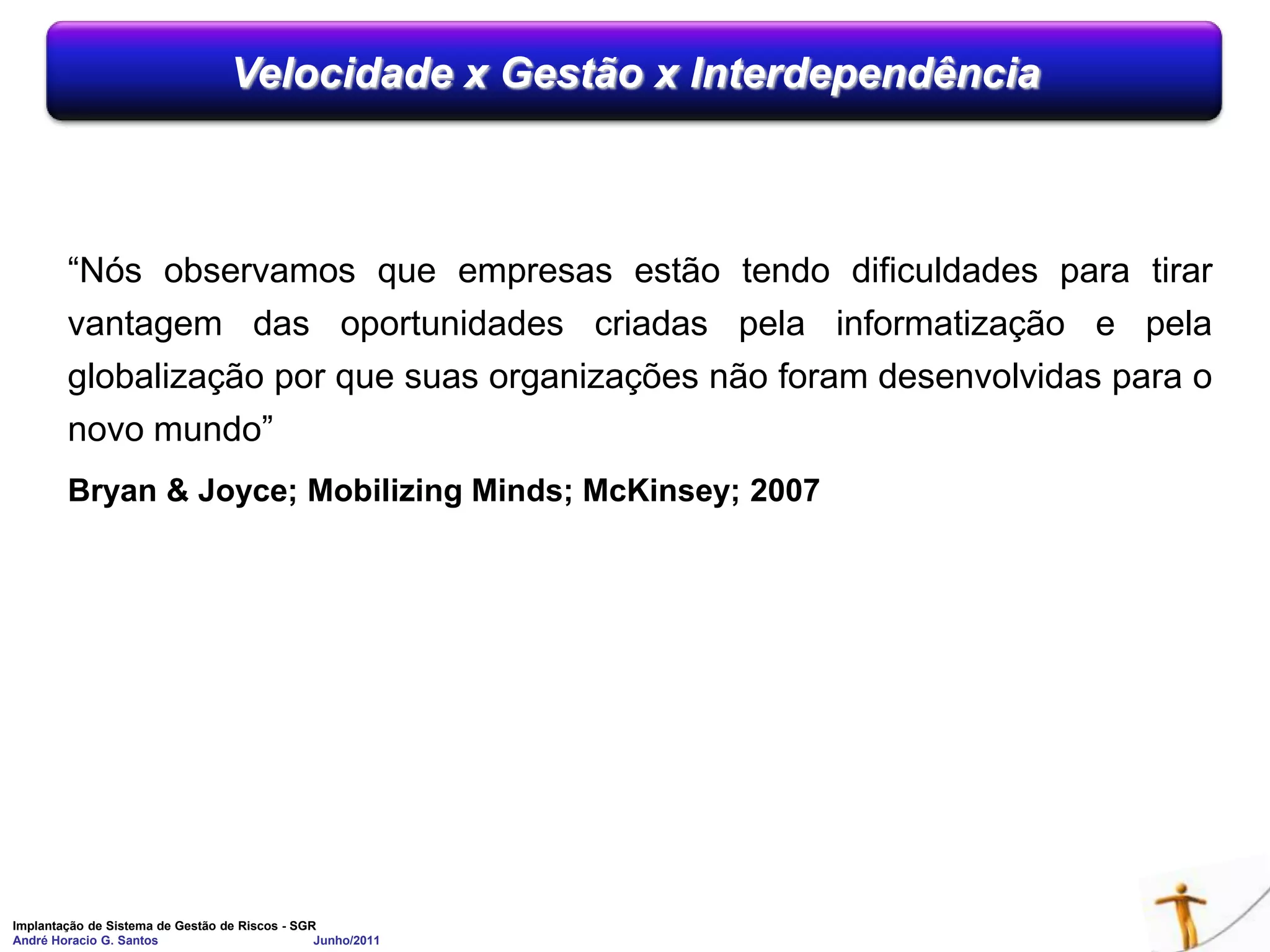  O Processo de Gestão de RiscoCenário Atual do Risco nas OrganizaçõesDesconhecimento da Responsabilidade objetiva dos GestoresPercepção negativa da gestão de risco